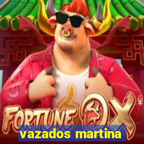 vazados martina